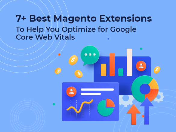 8+ Best Magento Extensions To Help You Optimize for Google Core Web Vitals – 2022