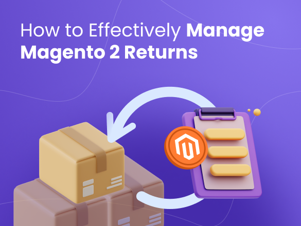 How to Effectively Handle & Manage Magento 2 Returns