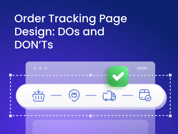 Order Tracking Page Design: DOs and DON’Ts