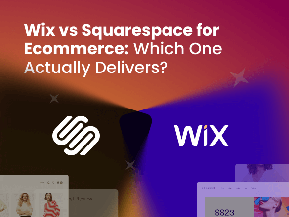 Wix vs Squarespace for Ecommerce: Which One Actually Delivers?