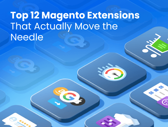 Top 12 Extensions for Magento 2 That Actually Move the Needle