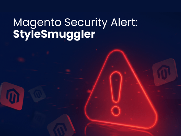 StyleSmuggler Magento Exploit: What It Is and What to Do Now