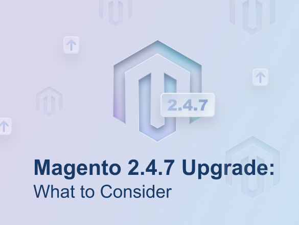 Magento 2.4.7 Upgrade: What to Consider Magento 2.4.7 Upgrade: What to Consider